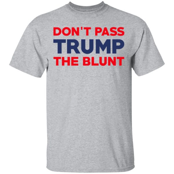 Don’t Pass Trump The Blunt Shirt