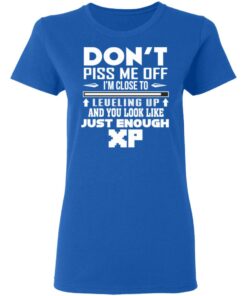 Don't Piss Me Off I'm Close To Leveling Up And You Look Like Just Enough XP T Shirts Hoodies Sweater 4