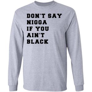 Don't Say Nigga If You Ain't Black T Shirts 2