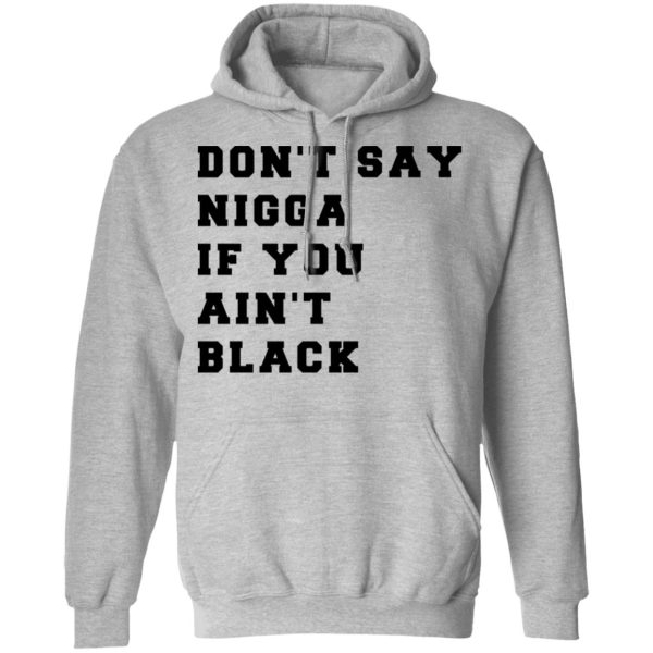 Don’t Say Nigga If You Ain’t Black T-Shirts