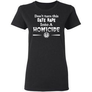 Don't Turn This Date Rape Into A Homicide T Shirts Hoodies Sweatshirt 13