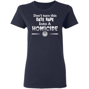 Don't Turn This Date Rape Into A Homicide T Shirts Hoodies Sweatshirt 3