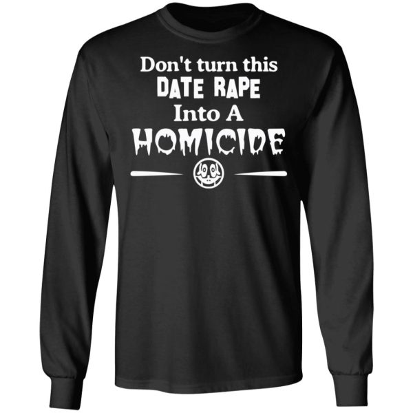 Don’t Turn This Date Rape Into A Homicide T-Shirts, Hoodies, Sweatshirt