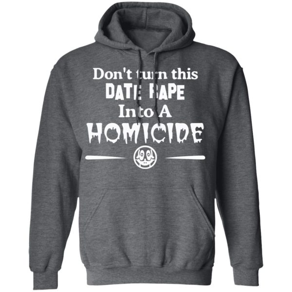 Don’t Turn This Date Rape Into A Homicide T-Shirts, Hoodies, Sweatshirt