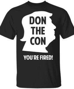 Don The Con Trump Impeached You're Fired Shirt 1