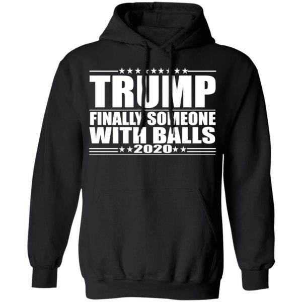 Donald Trump Finally Someone With Balls 2020 Shirt