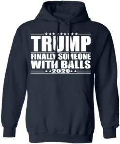 Donald Trump Finally Someone With Balls 2020 Shirt 7