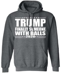 Donald Trump Finally Someone With Balls 2020 Shirt 8