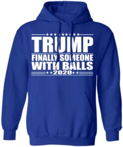 Donald Trump Finally Someone With Balls 2020 Shirt 9