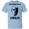 Donald Trump Hatred Is A Virus T-Shirts