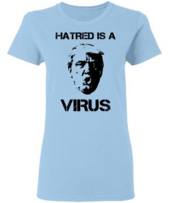 Donald Trump Hatred Is A Virus T Shirts 10