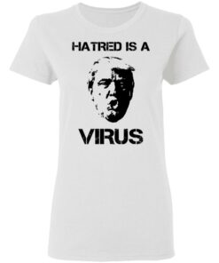 Donald Trump Hatred Is A Virus T Shirts 11