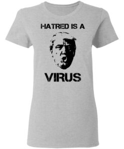 Donald Trump Hatred Is A Virus T Shirts 12
