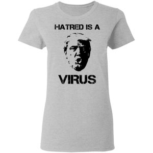 Donald Trump Hatred Is A Virus T Shirts 12