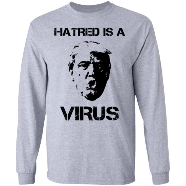 Donald Trump Hatred Is A Virus T-Shirts