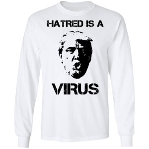 Donald Trump Hatred Is A Virus T Shirts 3