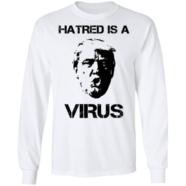 Donald Trump Hatred Is A Virus T-Shirts