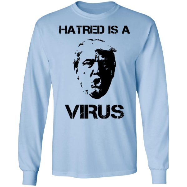 Donald Trump Hatred Is A Virus T-Shirts