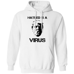 Donald Trump Hatred Is A Virus T Shirts 6