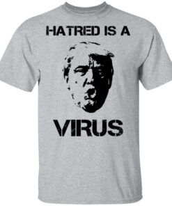 Donald Trump Hatred Is A Virus T Shirts 9