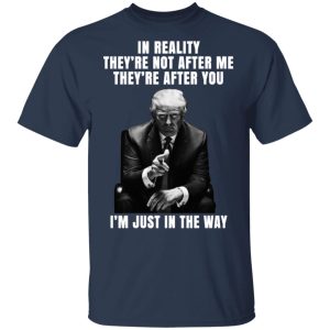 Donald Trump Im Just In The Way Shirt 11