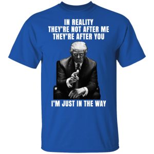 Donald Trump Im Just In The Way Shirt 12