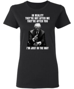 Donald Trump Im Just In The Way Shirt 13