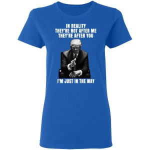 Donald Trump Im Just In The Way Shirt 4