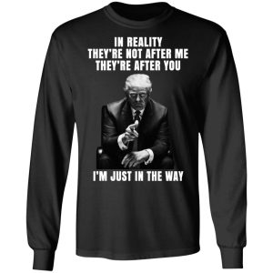 Donald Trump Im Just In The Way Shirt 5