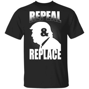 Donald Trump Repeal &amp Replace T-Shirts, Hoodies, Sweatshirt