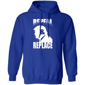 Donald Trump Repeal amp Replace T Shirts Hoodies Sweatshirt 9