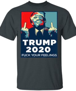 Donald Trumps 2020 Fuck Your Feelings Shirt 10
