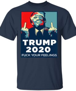 Donald Trumps 2020 Fuck Your Feelings Shirt 11