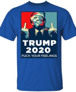 Donald Trumps 2020 Fuck Your Feelings Shirt 12