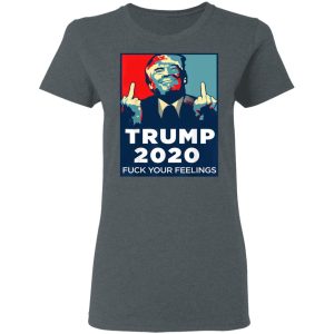 Donald Trumps 2020 Fuck Your Feelings Shirt 2