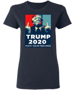 Donald Trumps 2020 Fuck Your Feelings Shirt 3
