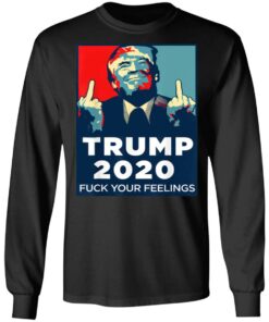 Donald Trumps 2020 Fuck Your Feelings Shirt 5