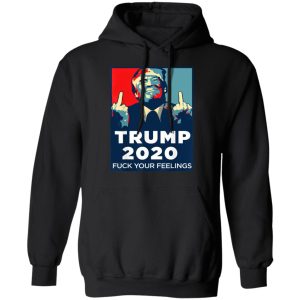 Donald Trumps 2020 Fuck Your Feelings Shirt 6