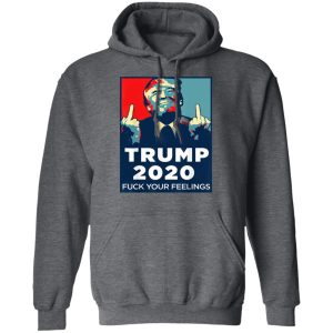 Donald Trumps 2020 Fuck Your Feelings Shirt 8