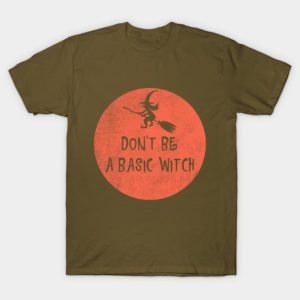 Dont Be A Basic Witch Funny Halloween T shirt 1