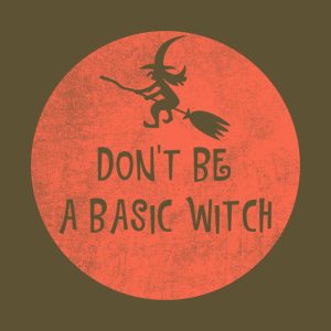 Dont Be A Basic Witch Funny Halloween T shirt 2