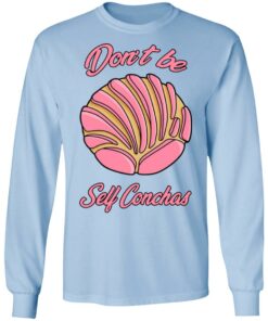 Don´t Be Self Conchas T-Shirts, Hoodies, Sweatshirt 6 Dont Be Self Conchas T Shirts Hoodies Sweatshirt 4