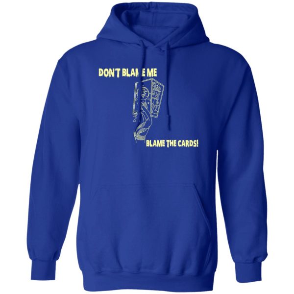 Don’t Blame Me Blame The Cards T-Shirts, Hoodies, Sweater