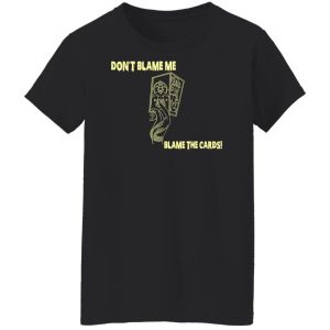 Dont Blame Me Blame The Cards T Shirts Hoodies Sweater 6