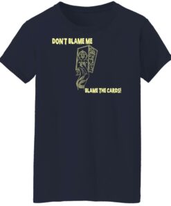 Don't Blame Me Blame The Cards T-Shirts, Hoodies, Sweater 9 Dont Blame Me Blame The Cards T Shirts Hoodies Sweater 7