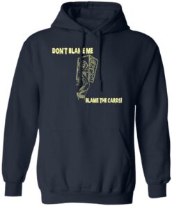 Don't Blame Me Blame The Cards T-Shirts, Hoodies, Sweater 10 Dont Blame Me Blame The Cards T Shirts Hoodies Sweater 8