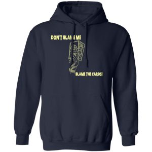 Dont Blame Me Blame The Cards T Shirts Hoodies Sweater 8