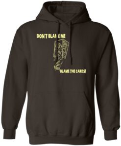 Don't Blame Me Blame The Cards T-Shirts, Hoodies, Sweater 11 Dont Blame Me Blame The Cards T Shirts Hoodies Sweater 9