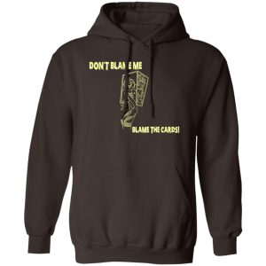 Dont Blame Me Blame The Cards T Shirts Hoodies Sweater 9