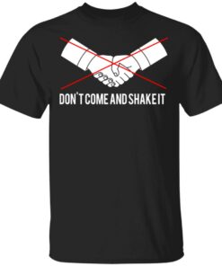 Dont Come And Shake It T Shirts 1